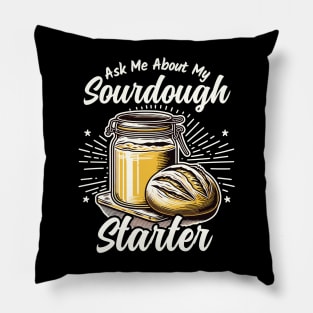 Ask Me about my Sourdough Starter Fun Baking Design Pillow