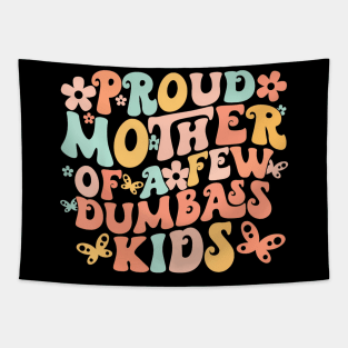 Mother's Day Quote Proud Mother Of A Few Dumbass Kids Tapestry