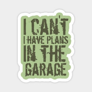 Funny i can't i have plans in the garage car mechanic quote Magnet