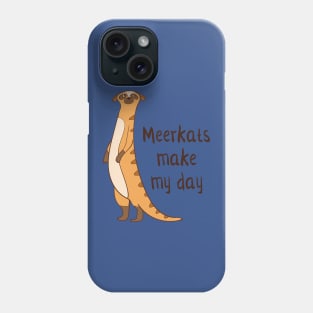 Meerkats Make My Day! Phone Case