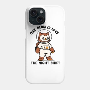 Owl always love the night shift Phone Case