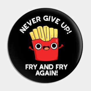 Never Give Up Fry And Fry Again Cute Positive Food Pun Pin