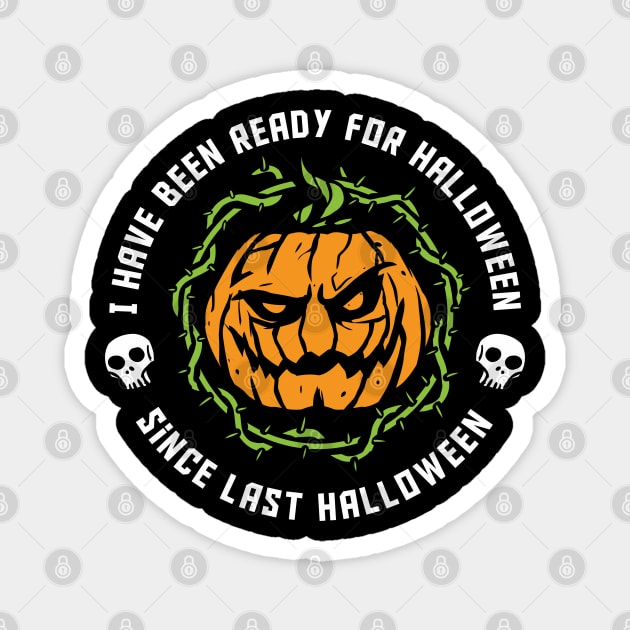 funny Halloween ive been ready for Halloween since last Halloween Magnet by A Comic Wizard