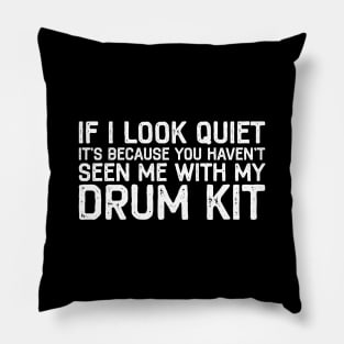 If I Look Quiet You Haven't Seen Me With Drum Drummer Gift Pillow