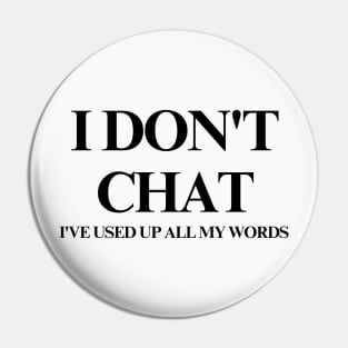 I Don T Chat I Ve Used Up All My Words Pin