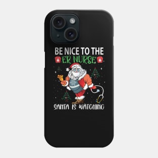 Be nice to the ER Nurse Santa is watching..er nurse christmas gift Phone Case