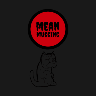 Mean Mugging T-Shirt