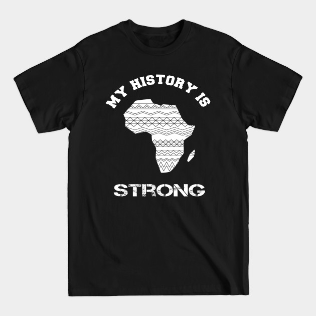 Discover My history is strong black history - Black History - T-Shirt