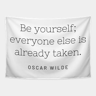 Be yourself; everyone else is already taken. Tapestry