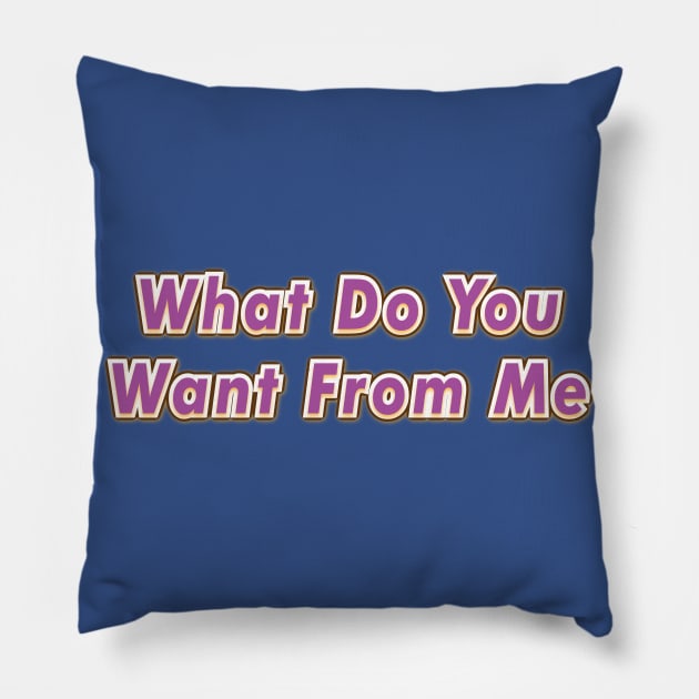 What Do You Want From Me (PINK FLOYD) Pillow by QinoDesign