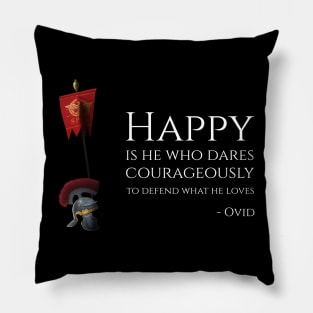 Happy Is He Who Dares Courageously To Defend What He Loves - Ovid Pillow