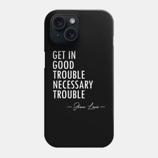 Get In Good Trouble Necessary Trouble - 2 Phone Case