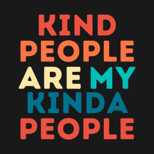 Kind People Are My Kinda People  - Spread Positivity! T-Shirt