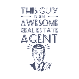 This Guy Is Awesome Real Estate Agent Awesome T Shirts T-Shirt