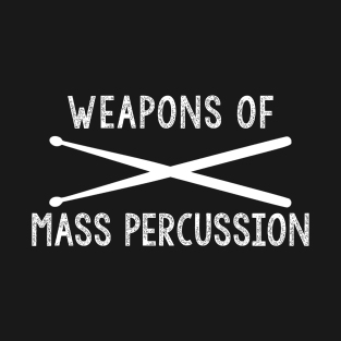 Weapons Of Mass Percussion Shirt T-Shirt