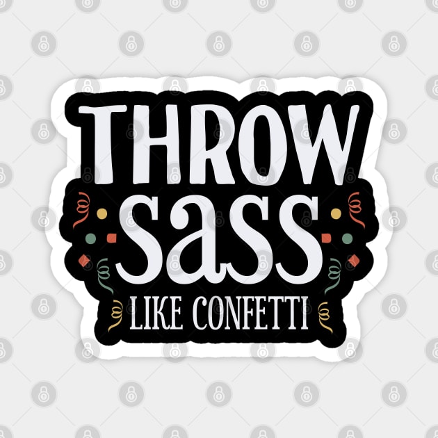 Throw Sass like Confetti Magnet by Tesszero