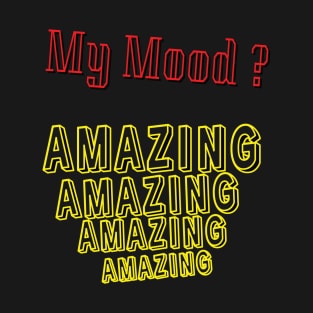 My Mood is Amazing T-Shirt