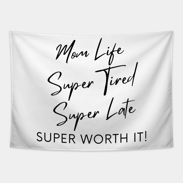 Mom Life, Super Tired, Super Late, Super Worth It! Funny Mom Life Quote. Tapestry by That Cheeky Tee