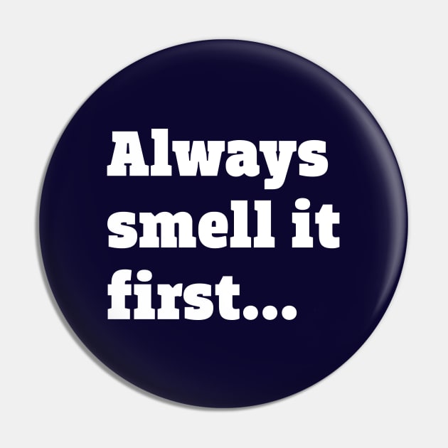 Always smell it first Pin by ölümprints