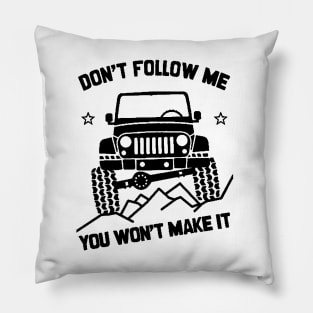 Don't Follow Me, You Won't Make It Pillow