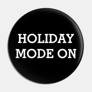 HOLIDAY MODE ON White Typography Pin