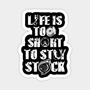 Life is too short to stay stock - Car guy Magnet