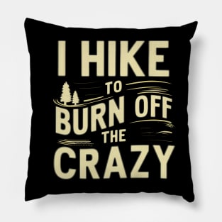 i hike to burn off the crazy Pillow