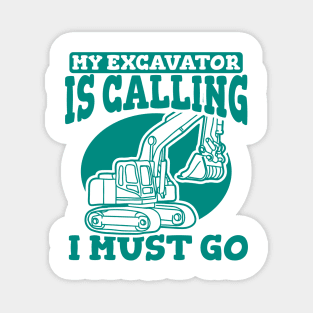 My Excavator Is Calling I Must Go Magnet