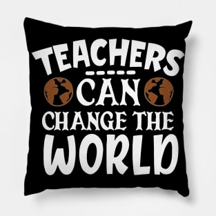 Teachers can change the world Pillow