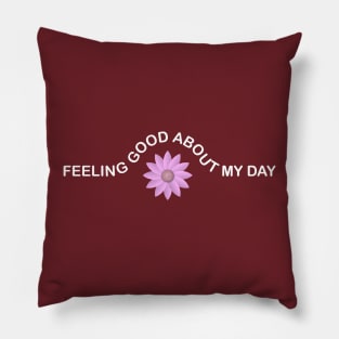 Feeling Good About My Day Pillow