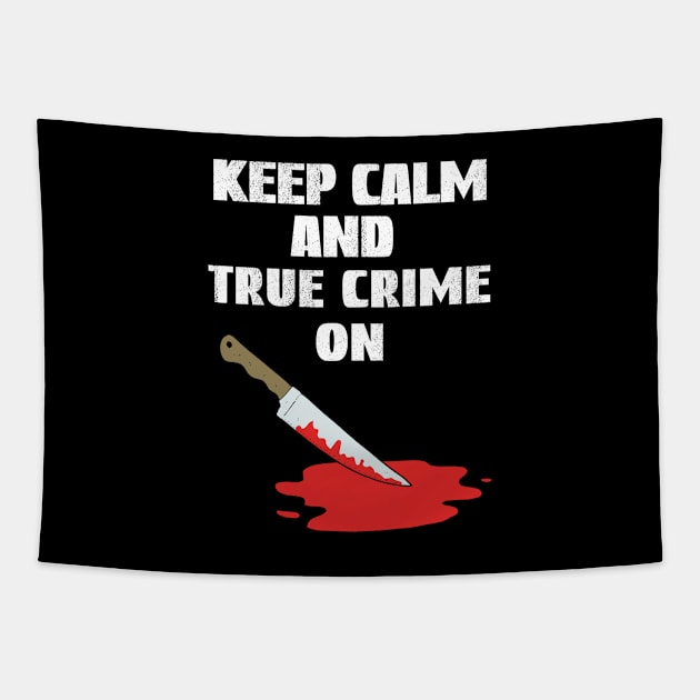 Keep Calm And True Crime On, True Crime Junkie Tapestry by Cor Designs