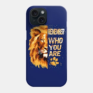 Remember WHO YOU ARE Lion Phone Case