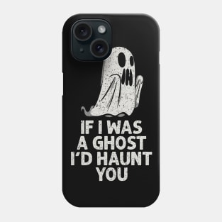 I'd haunt you Phone Case