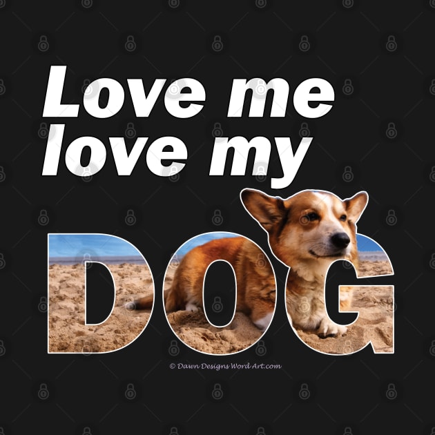 Love me love my dog - Corgi oil painting wordart by DawnDesignsWordArt