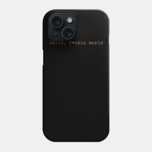 Hello f*ckin world Phone Case