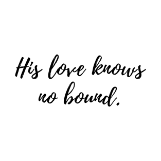 His love knows no bound T-Shirt