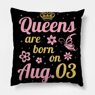Queens Are Born On August 03 Happy Birthday To Me You Nana Mommy Sister Wife Daughter Pillow