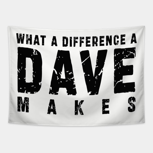 What A Difference A Dave Makes: Funny newest design for dave lover Tapestry by Ksarter