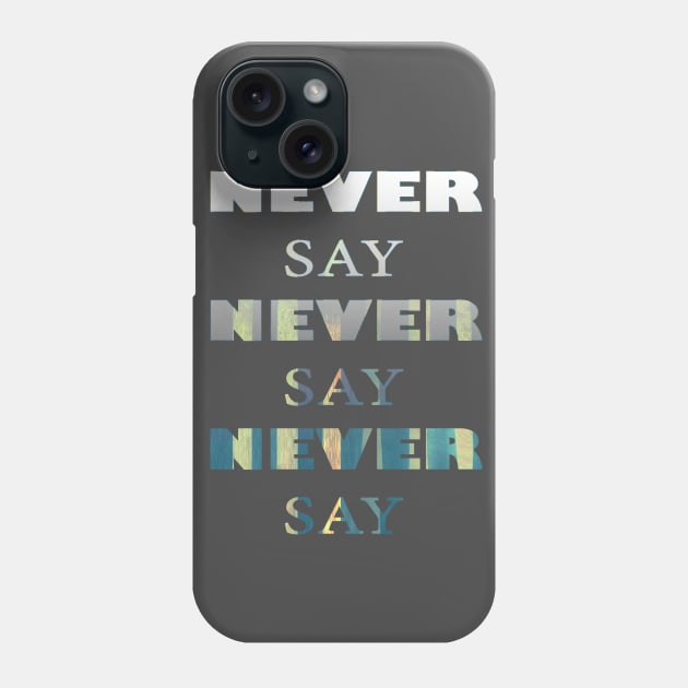 Never say never Phone Case by AgniArt