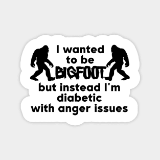 I Wanted To Be Bigfoot Magnet