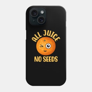 All Juice No Seeds Phone Case