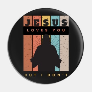 Jesus Loves You but I Don't Pin