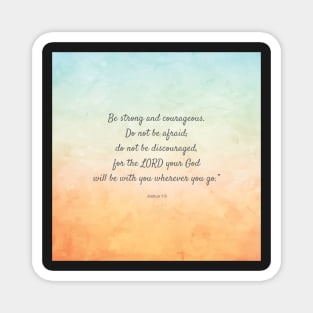 Be strong and courageous, Bible Verse, Joshua 1:9 Magnet