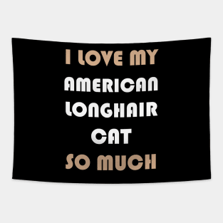 I Love My American Longhair Cat So Much Tapestry