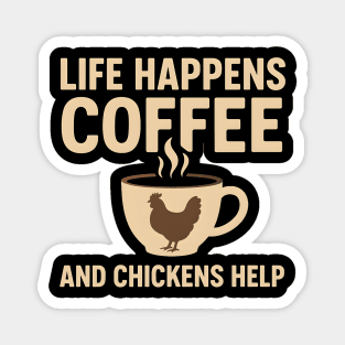 Life Happens Coffee and Chickens Help Funny Chicken Lover Gift Magnet