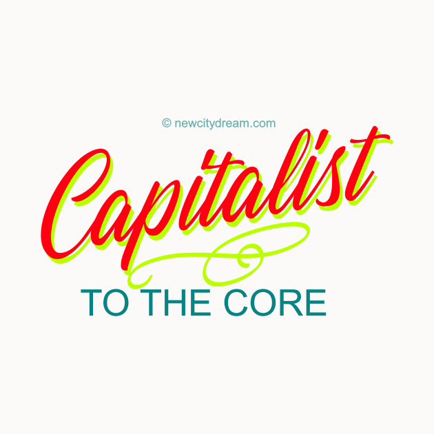 Capitalist to the Core by LeftBrainExpress