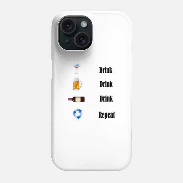 Drink Drink Drink Repeat Phone Case by NT85