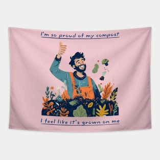 I'm So Proud Of My Compost - I Feel Like It's Grown On Me Tapestry