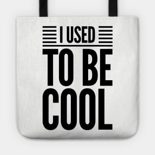 I Used To Be Cool Tote