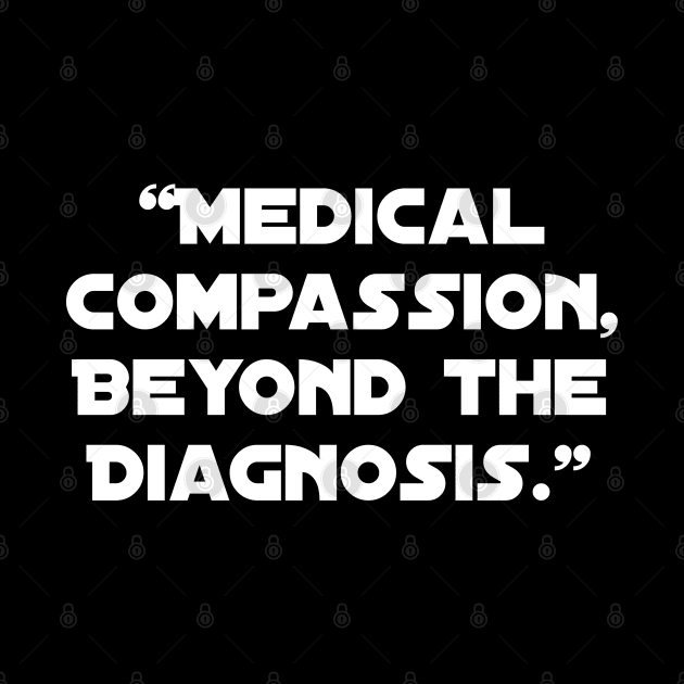 Medical Compassion, Beyond the Diagnosis." by Spaceboyishere